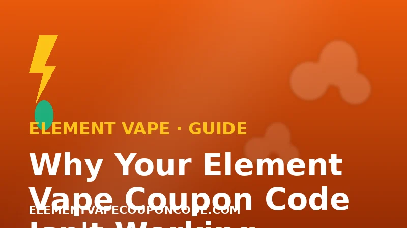 Why Your Element Vape Coupon Code Isn't Working